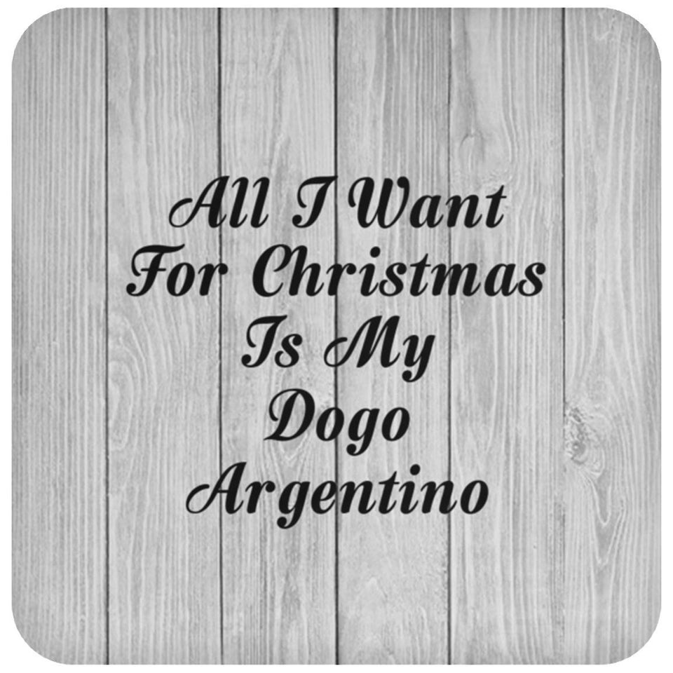 All I Want For Christmas Is My Dogo Argentino - Drink Coaster F