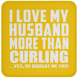 I Love My Husband More Than Curling - Drink Coaster