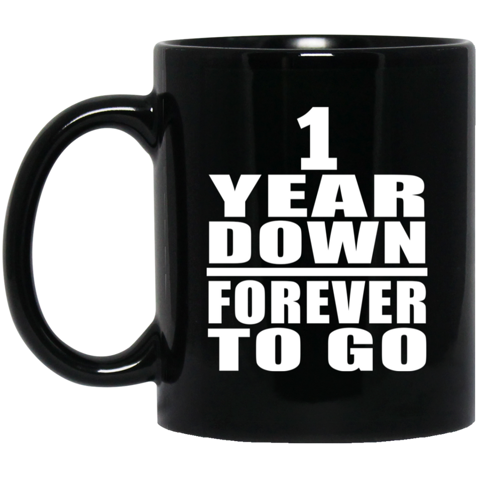 1st Anniversary 1 Year Down Forever to Go - 11oz Coffee Mug Black