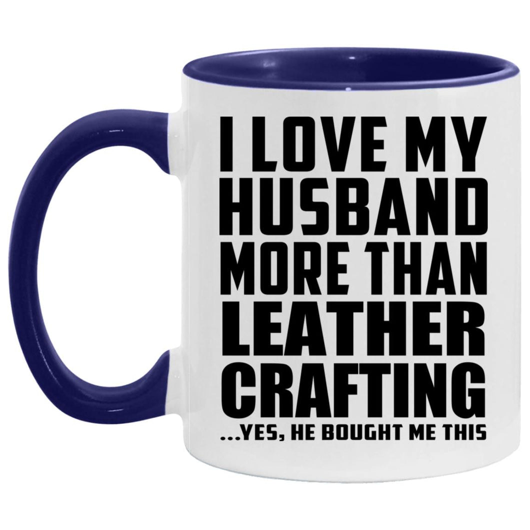 I Love My Husband More Than Leather Crafting - 11oz Accent Mug Purple