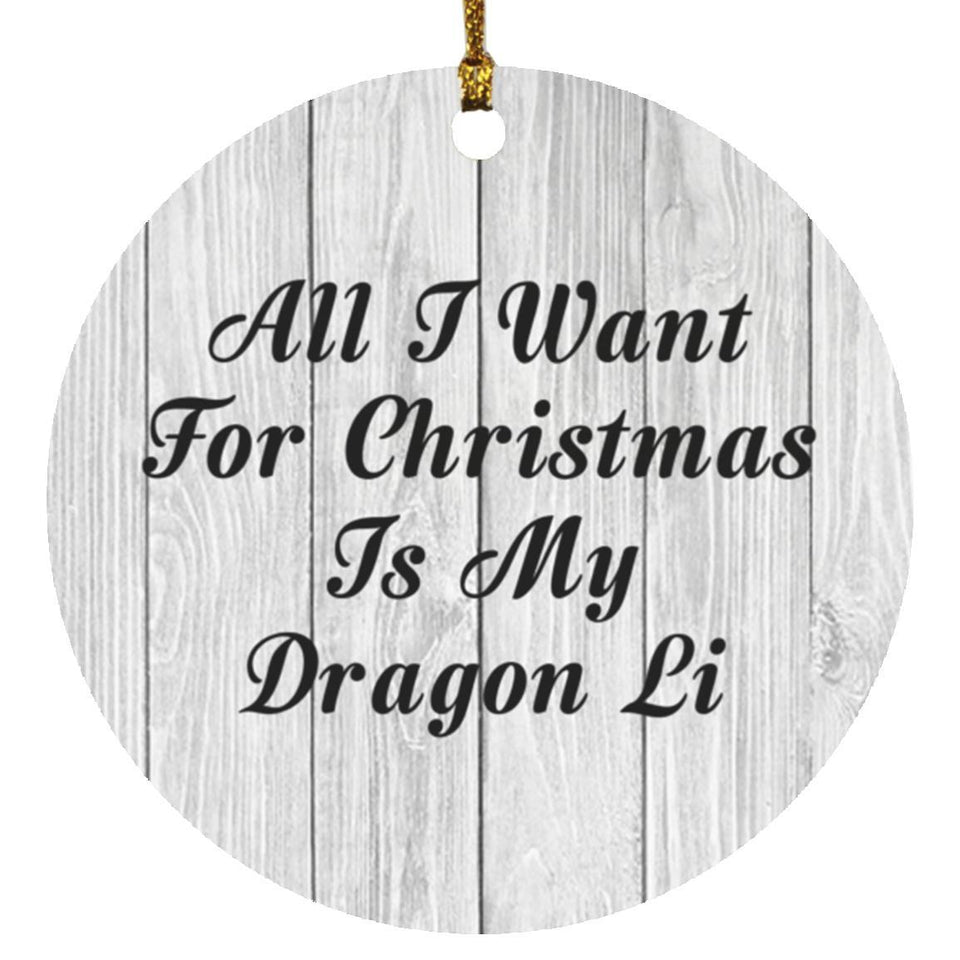 All I Want For Christmas Is My Dragon Li - Circle Ornament F