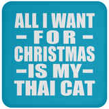 All I Want For Christmas Is My Thai Cat - Coaster