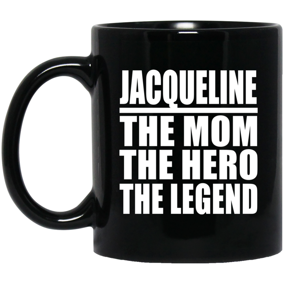 Jacqueline The Mom The Hero The Legend - 11 Oz Coffee Mug Black