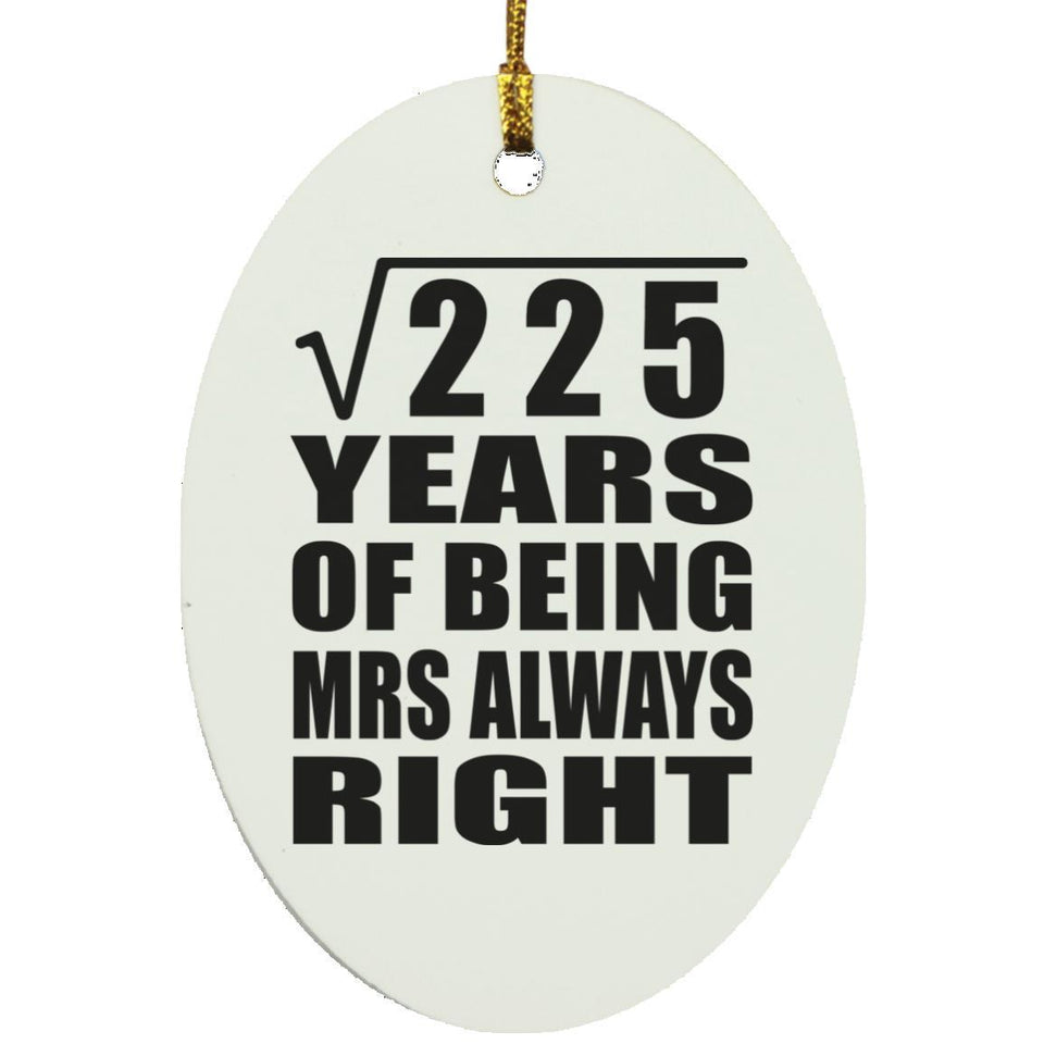 15th Anniversary Square Root of 225 Years Mrs Always Right - Oval Ornament