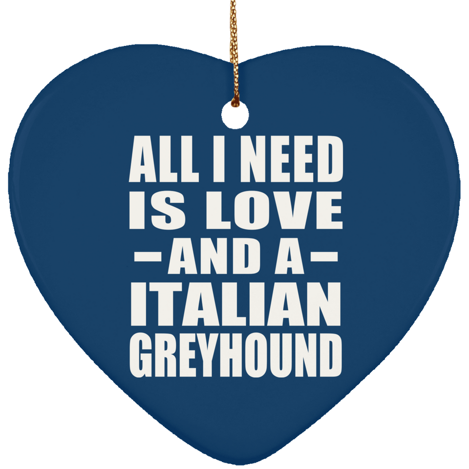 All I Need Is Love And A Italian Greyhound - Heart Ornament