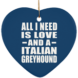 All I Need Is Love And A Italian Greyhound - Heart Ornament