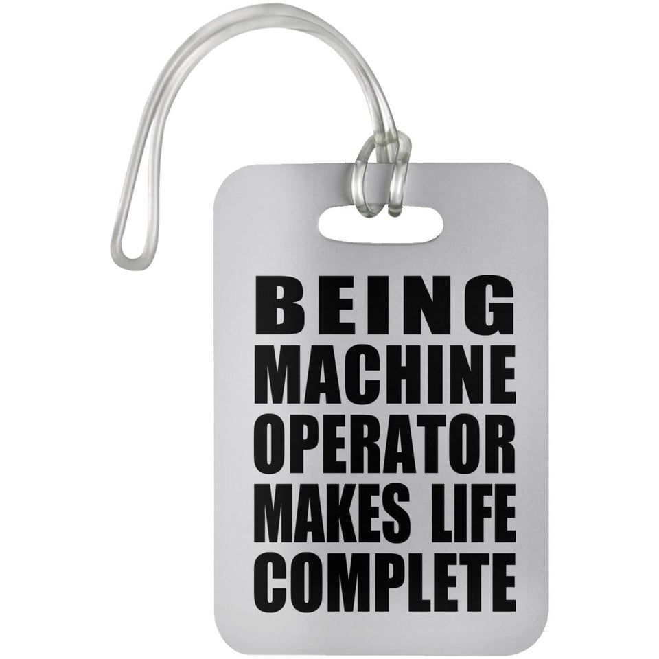 Being Machine Operator Makes Life Complete - Luggage Bag Tag