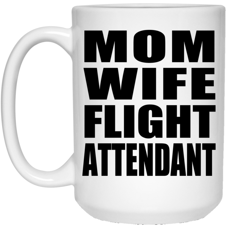 Mom Wife Flight Attendant - 15oz Coffee Mug