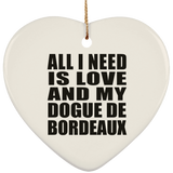All I Need Is Love And My Dogue De Bordeaux - Heart Ornament