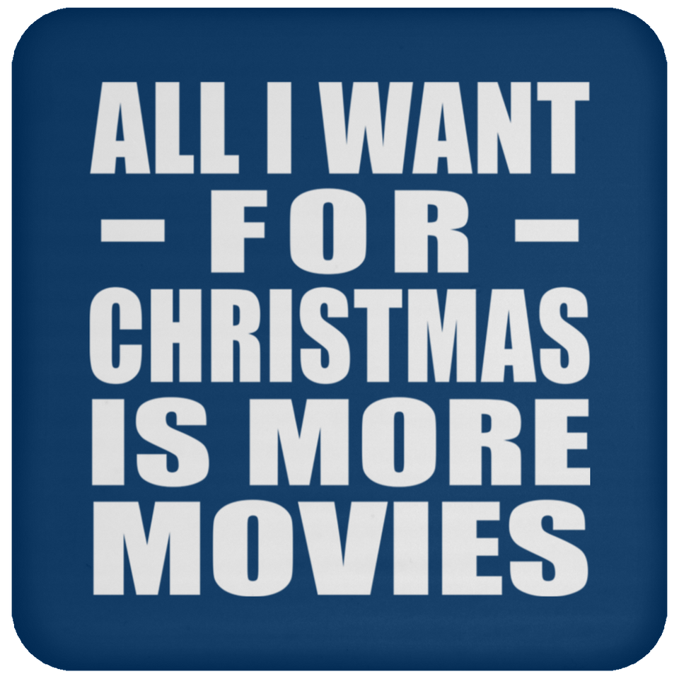 All I Want For Christmas Is More Movies - Coaster