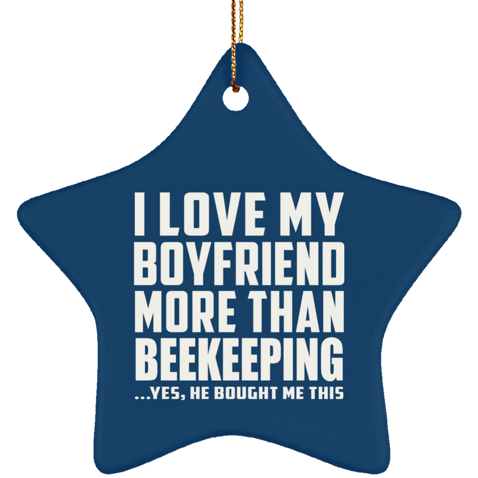 I Love My Boyfriend More Than Beekeeping - Star Ornament