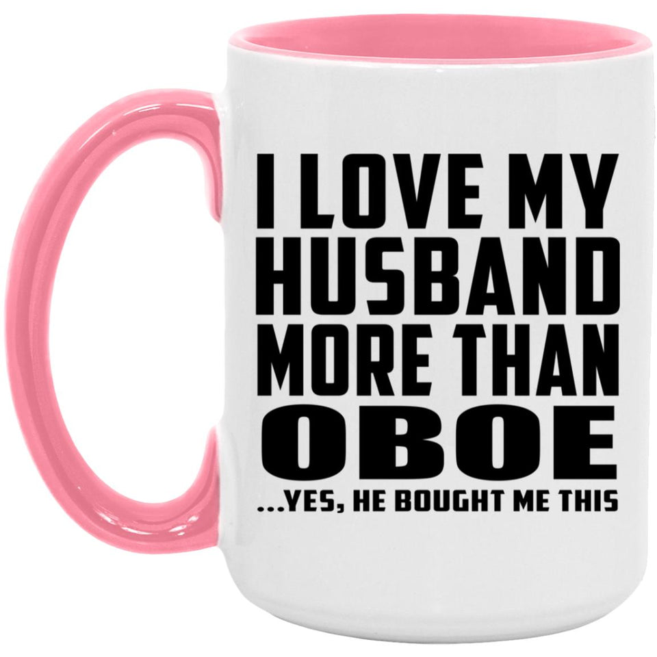 I Love My Husband More Than Oboe - 15oz Accent Mug Pink