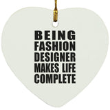 Being Fashion Designer Makes Life Complete - Heart Ornament