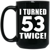 106th Birthday I Turned 53 Twice - 15oz Coffee Mug Black