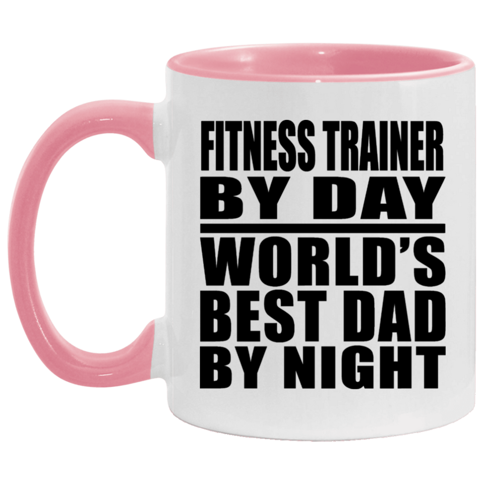 Fitness Trainer By Day World's Best Dad By Night - 11oz Accent Mug Pink