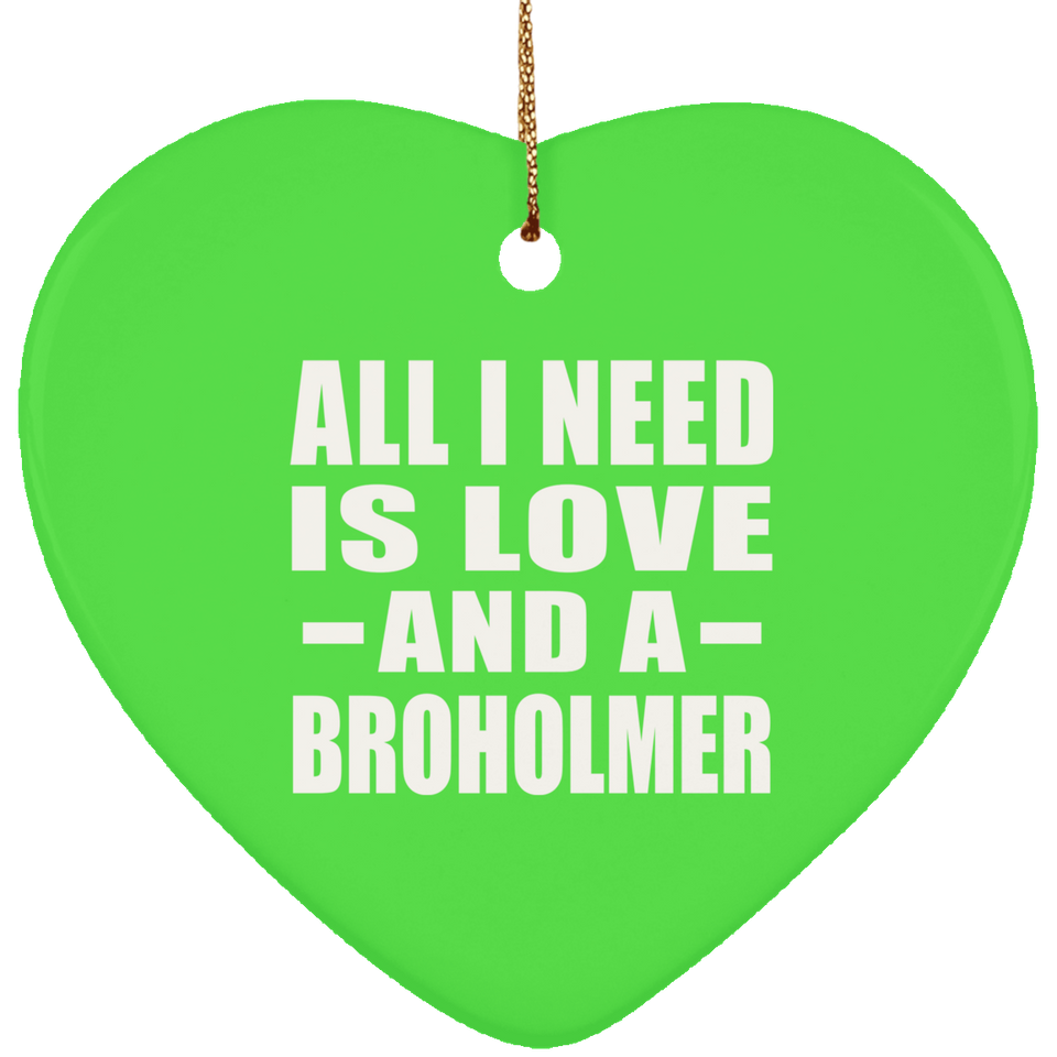 All I Need Is Love And A Broholmer - Heart Ornament