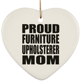 Proud Furniture Upholsterer Mom - Heart Ornament