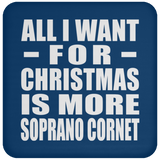 All I Want For Christmas Is More Soprano Cornet - Coaster