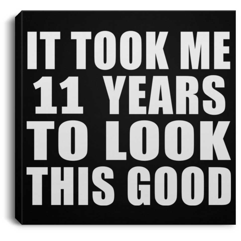 11th Birthday Took Me 11 Years To Look This Good - Canvas Square