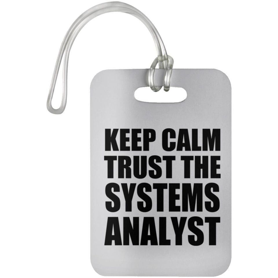 Keep Calm and Trust The Systems Analyst - Luggage Bag Tag