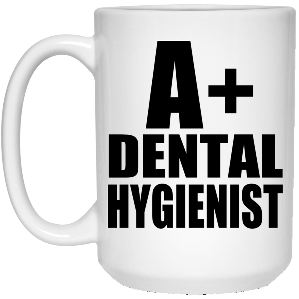 A+ Dental Hygienist - 15oz Coffee Mug