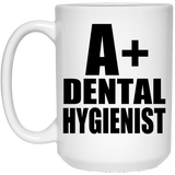 A+ Dental Hygienist - 15oz Coffee Mug