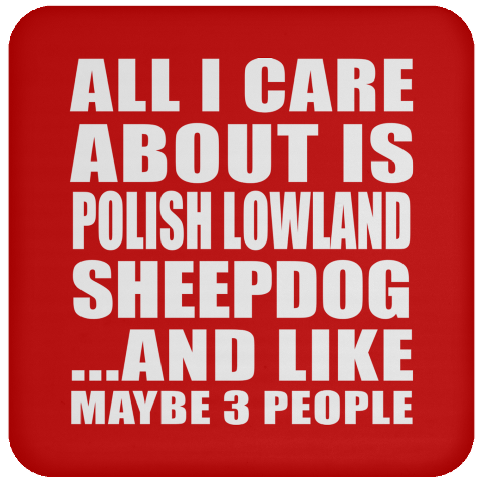 All I Care About Is Polish Lowland Sheepdog - Drink Coaster