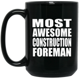 Most Awesome Construction Foreman - 15 Oz Coffee Mug Black