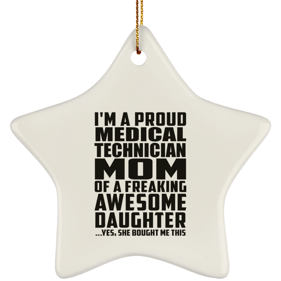 Proud Medical Technician Mom Of Awesome Daughter - Star Ornament