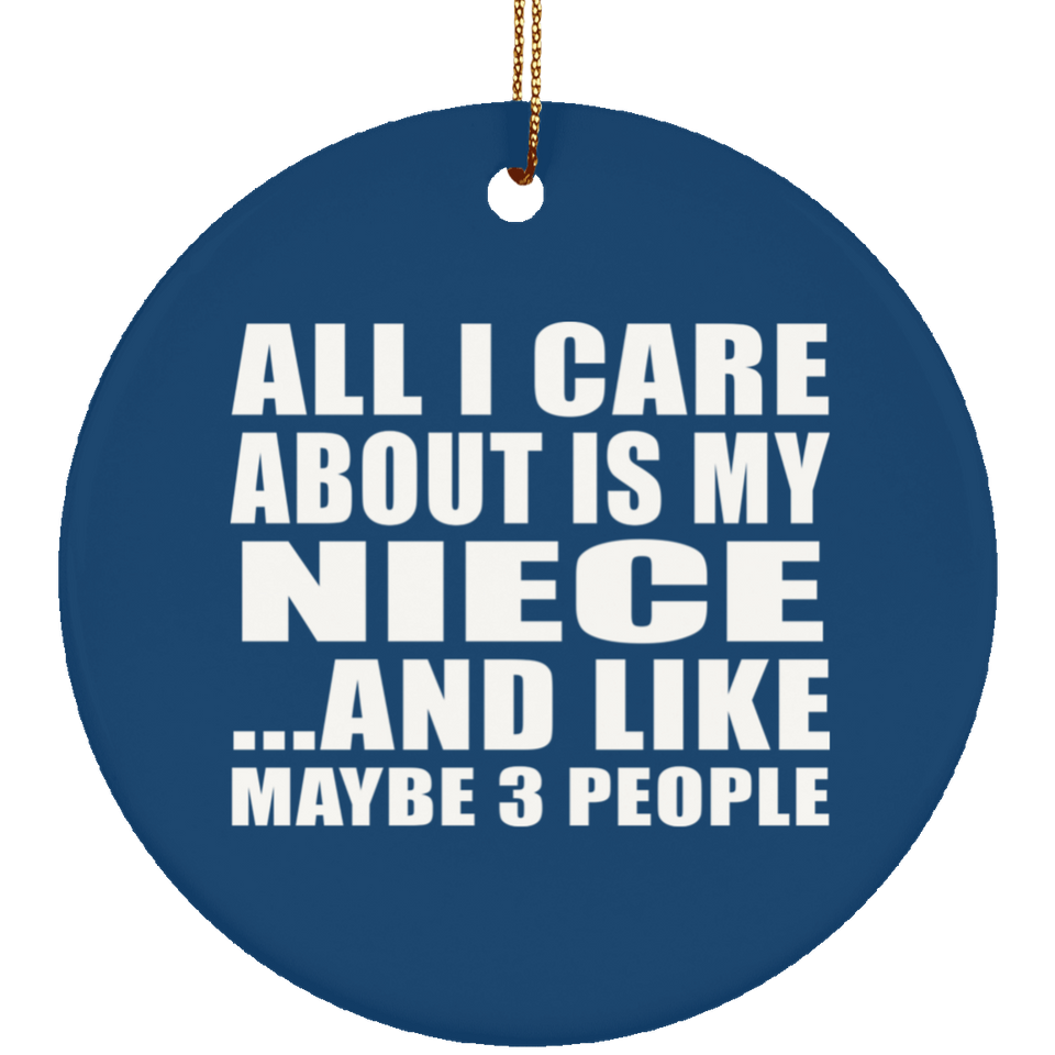 All I Care About Is My Niece - Circle Ornament
