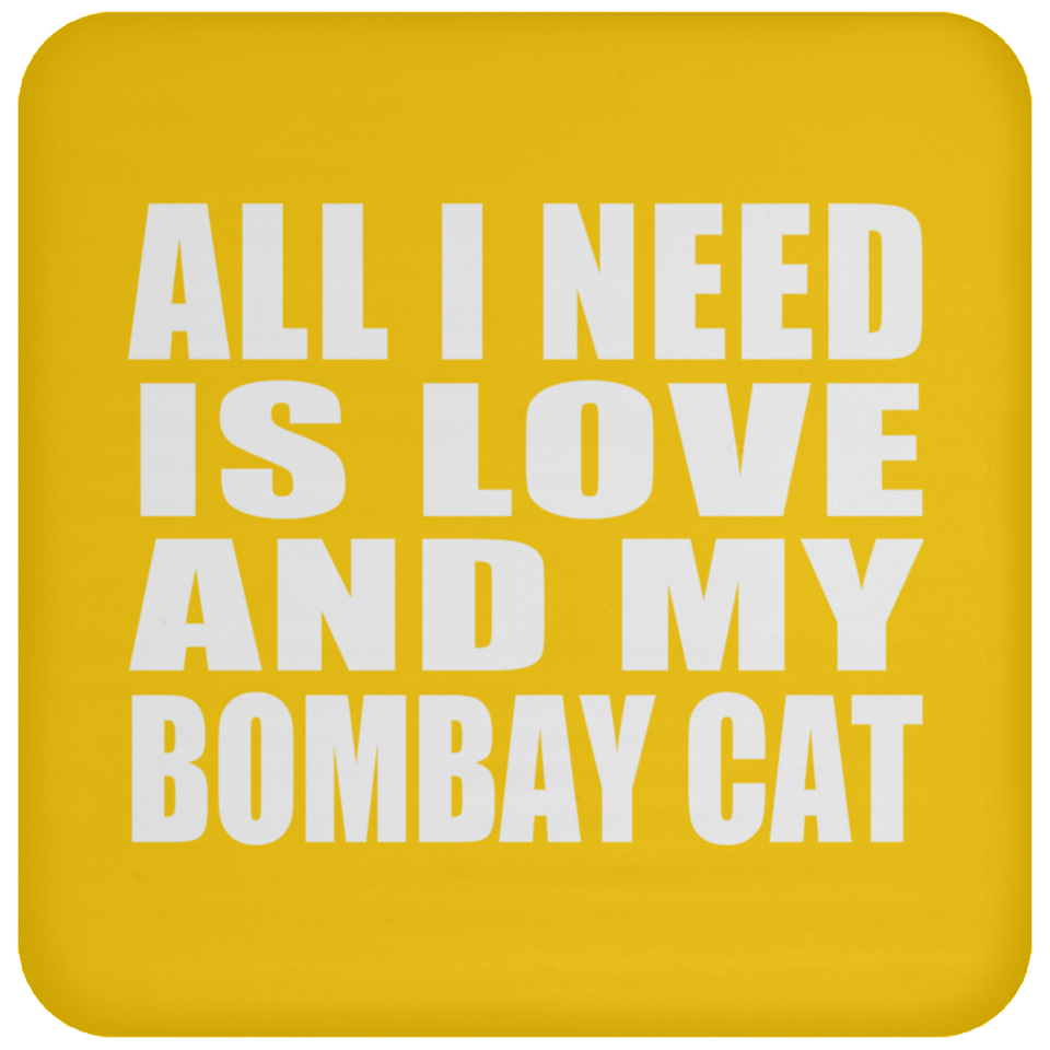 All I Need Is Love And My Bombay Cat - Drink Coaster