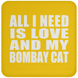 All I Need Is Love And My Bombay Cat - Drink Coaster
