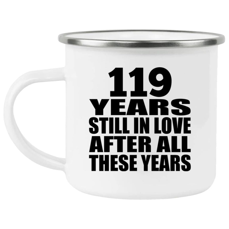 119th Anniversary 119 Years Still In Love After These Years - 12oz Camping Mug
