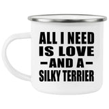 All I Need Is Love And A Silky Terrier - 12oz Camping Mug