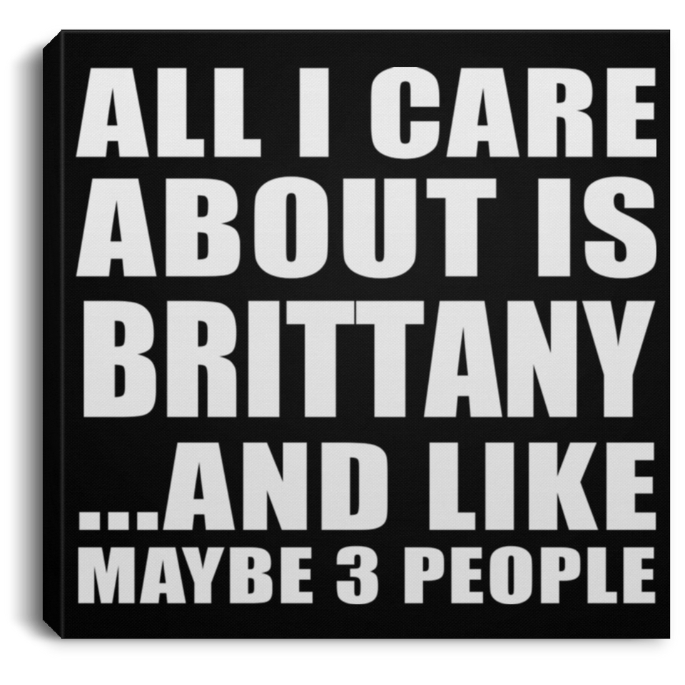 All I Care About Is Brittany - Canvas Square