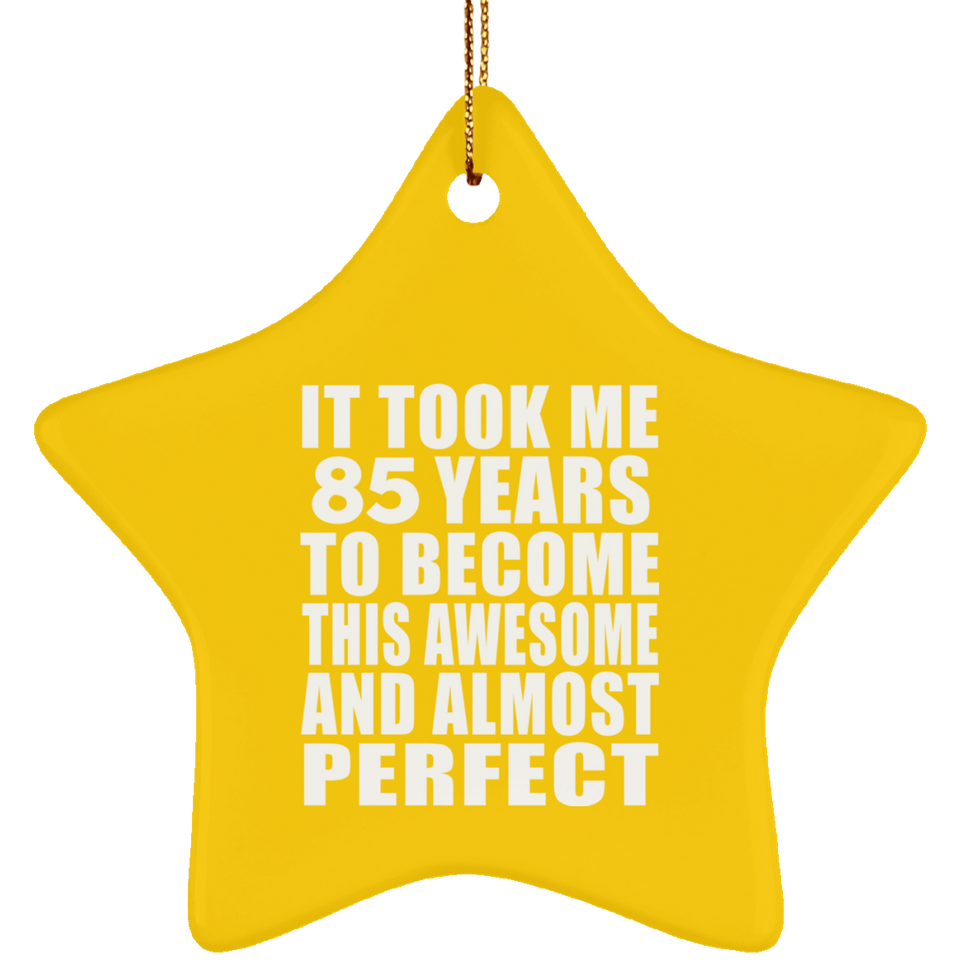 85th Birthday Took 85 Years To Become Awesome & Perfect - Star Ornament