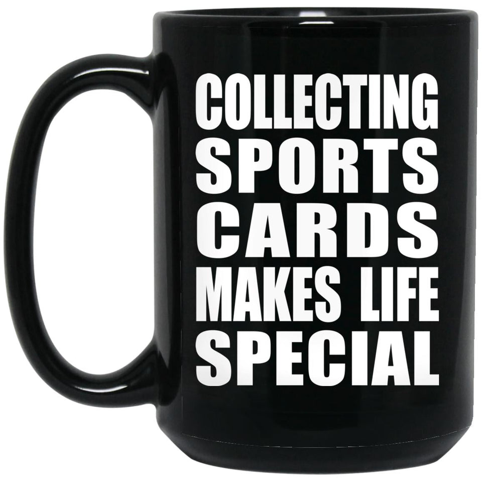 Collecting Sports Cards Makes Life Special - 15oz Coffee Mug Black