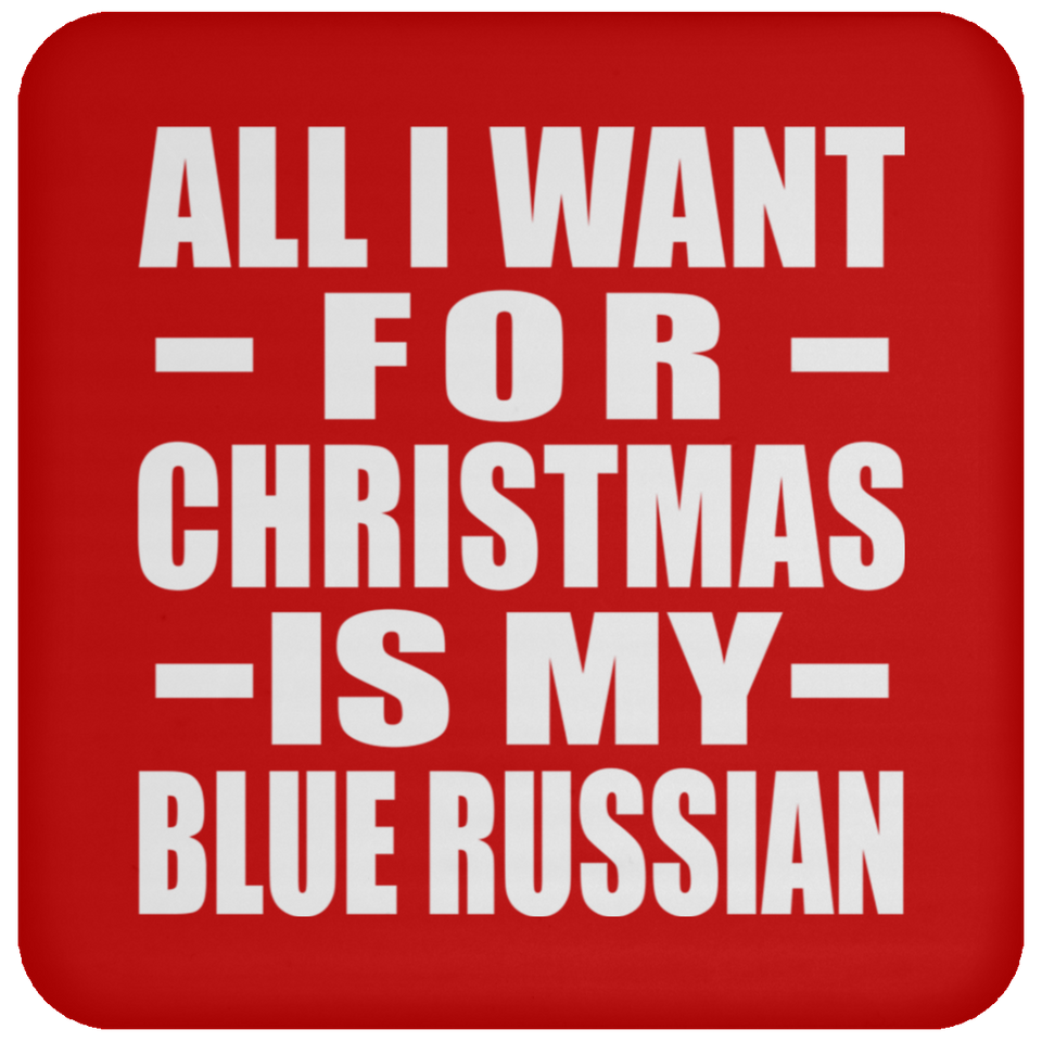All I Want For Christmas Is My Blue Russian - Coaster