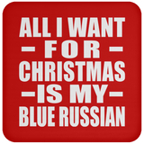 All I Want For Christmas Is My Blue Russian - Coaster