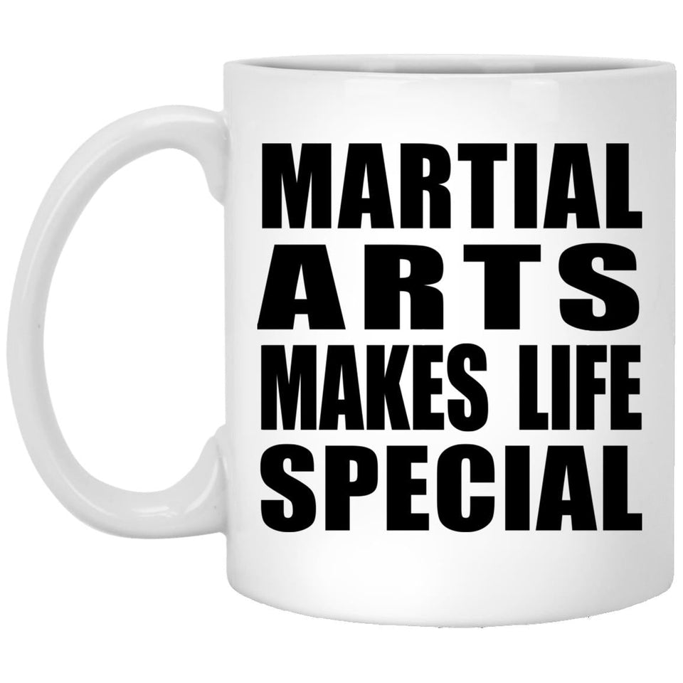Martial Arts Makes Life Special - 11oz Coffee Mug