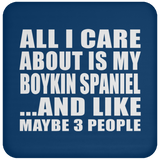 All I Care About Is My Boykin Spaniel - Drink Coaster