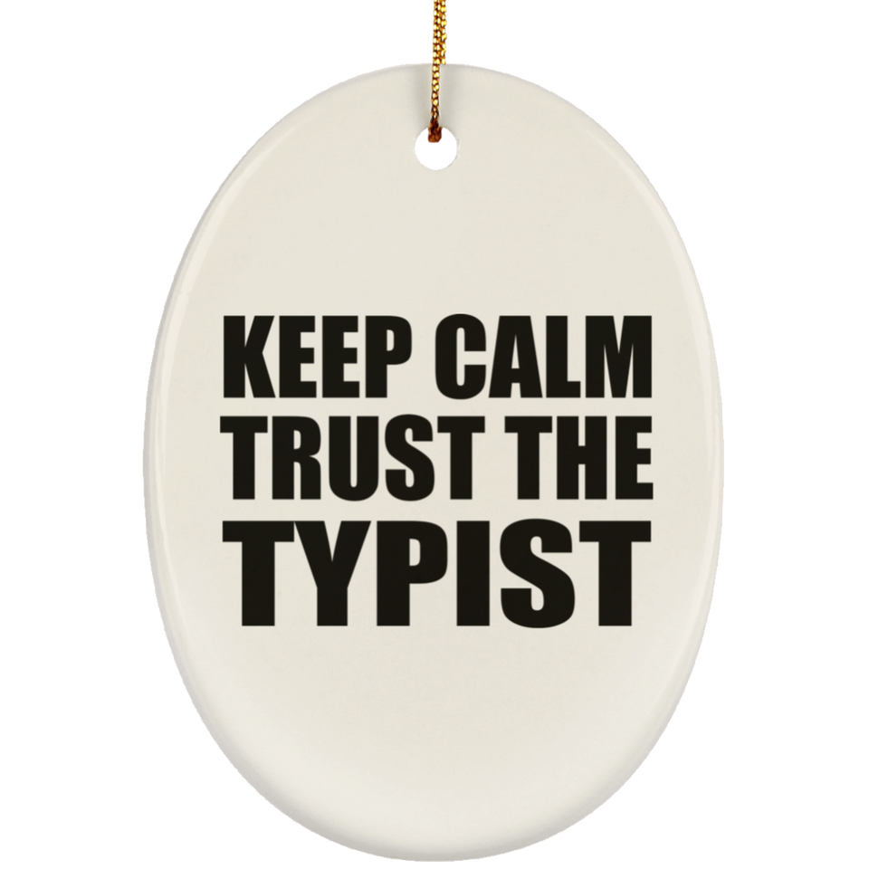 Keep Calm and Trust The Typist - Oval Ornament