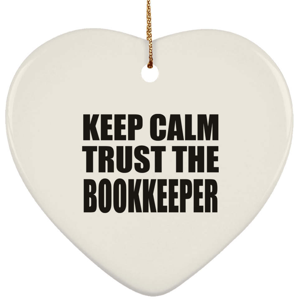 Keep Calm and Trust The Bookkeeper - Heart Ornament