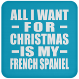 All I Want For Christmas Is My French Spaniel - Coaster