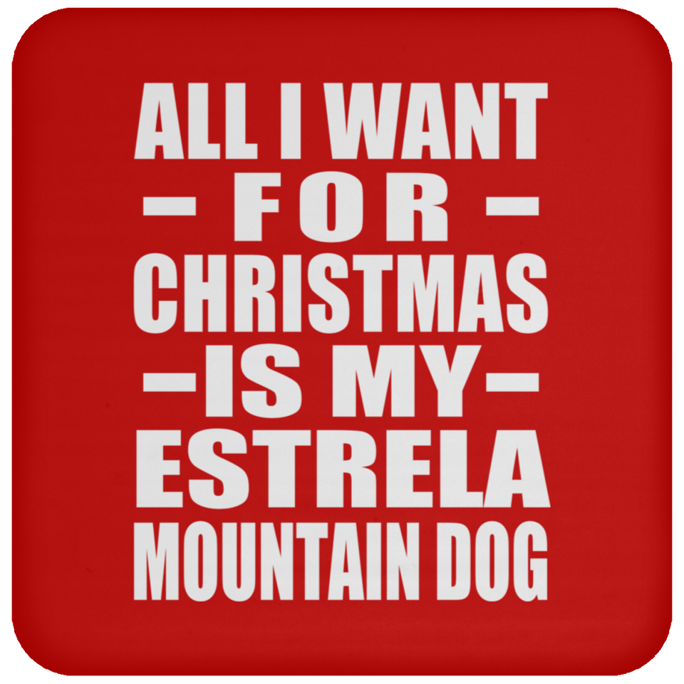 All I Want For Christmas Is My Estrela Mountain Dog - Coaster
