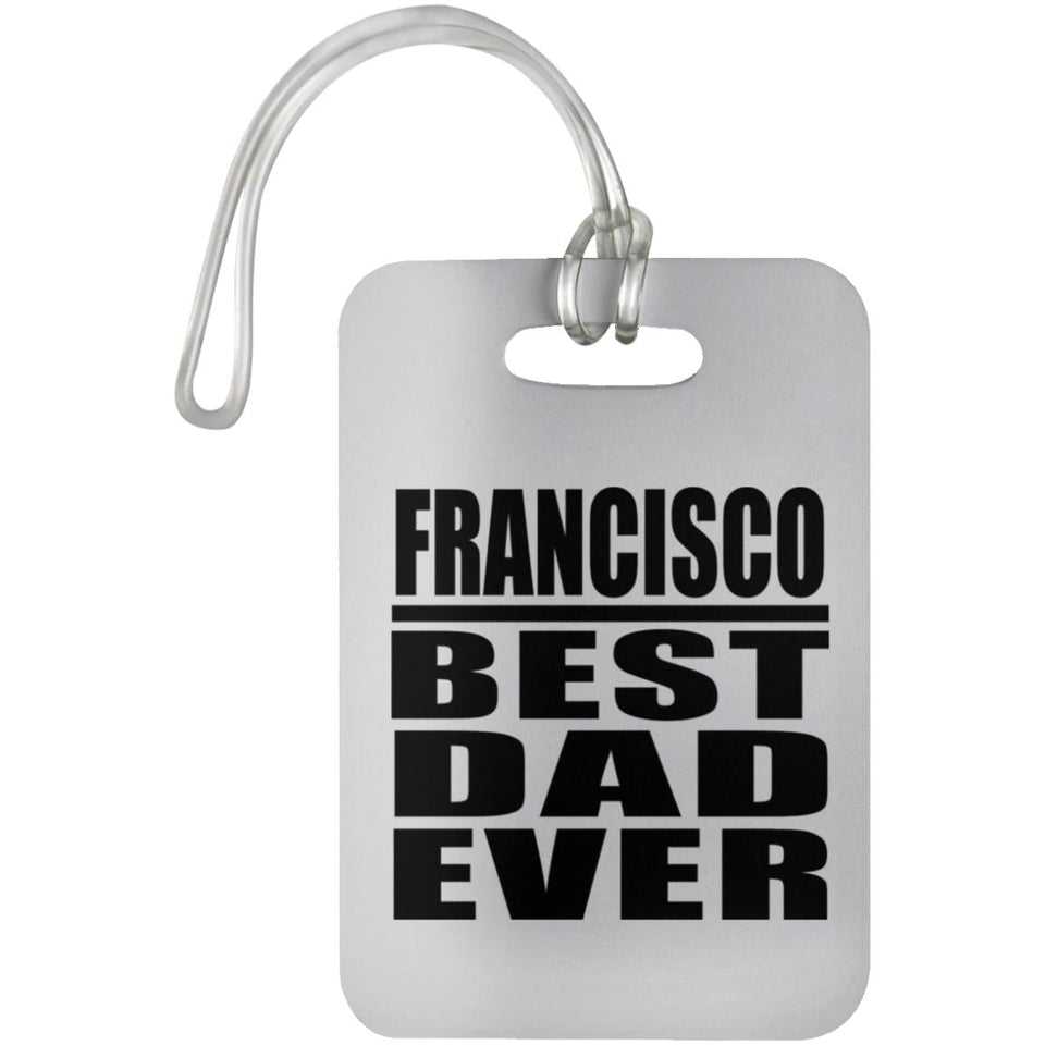 Francisco Best Dad Ever - Luggage Bag Tag