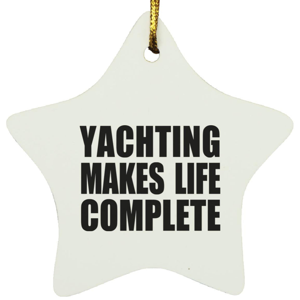 Yachting Makes Life Complete - Star Ornament
