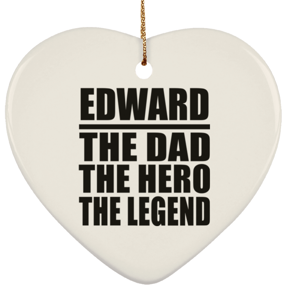 Edward The Dad The Hero The Legend - Heart Ornament