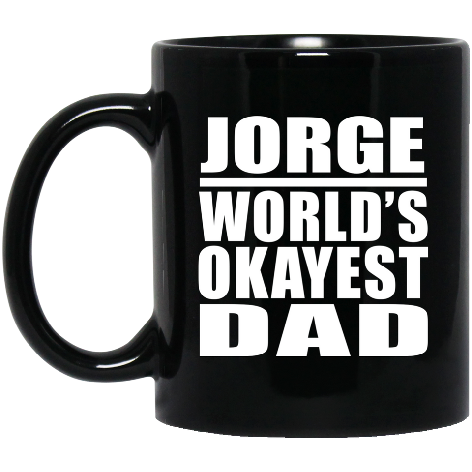 Jorge World's Okayest Dad - 11 Oz Coffee Mug Black