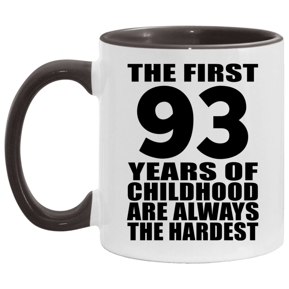 93rd Birthday First 93 Years of Childhood Are The Hardest - 11oz Accent Mug Black